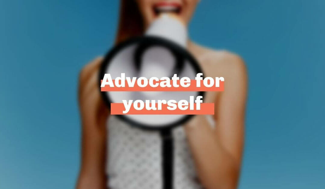 Advocate for yourself