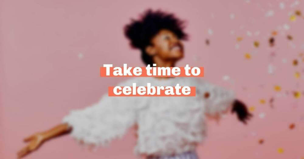 Take time to celebrate