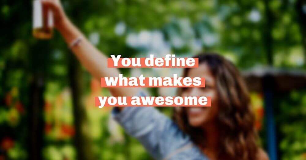 You define what makes you awesome