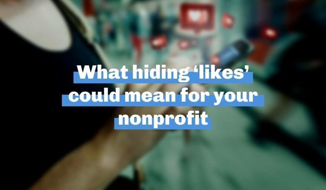 What hiding ‘likes’ could mean for your nonprofit