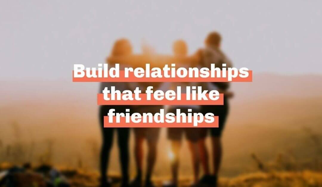 Build donor relationships that feel like friendships