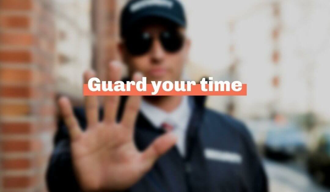 Guard your time