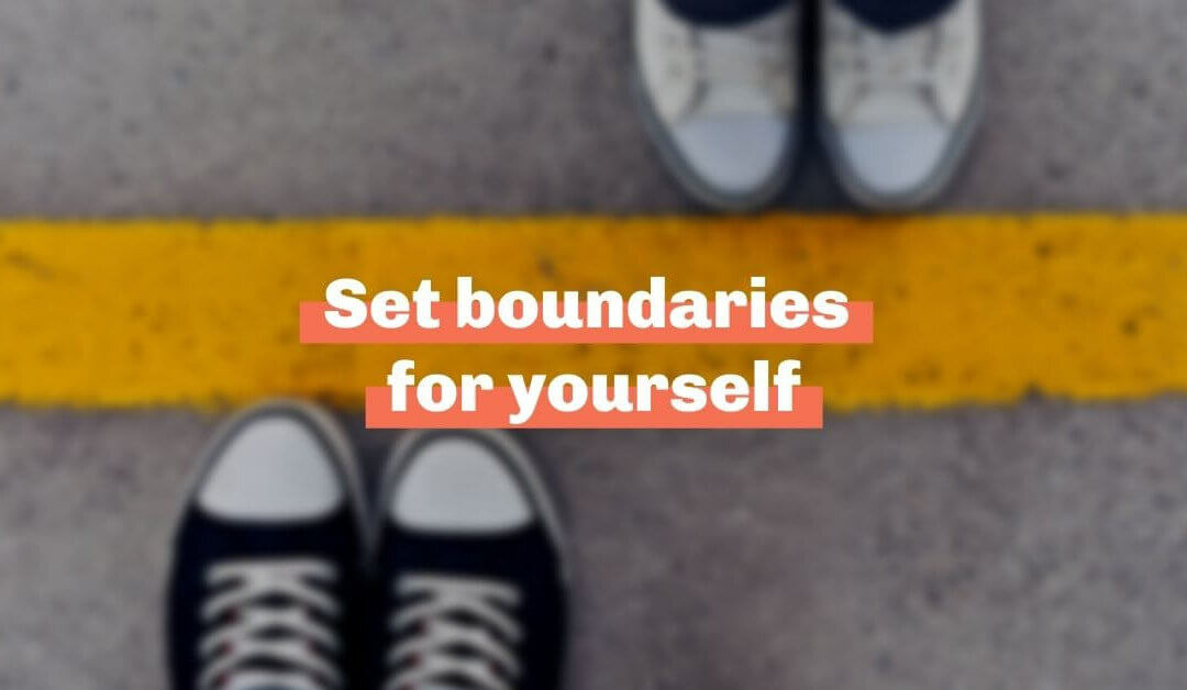 Set boundaries for yourself