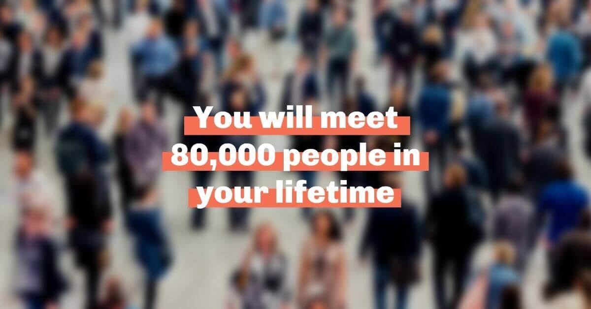 you-will-meet-80-000-people-in-your-lifetime