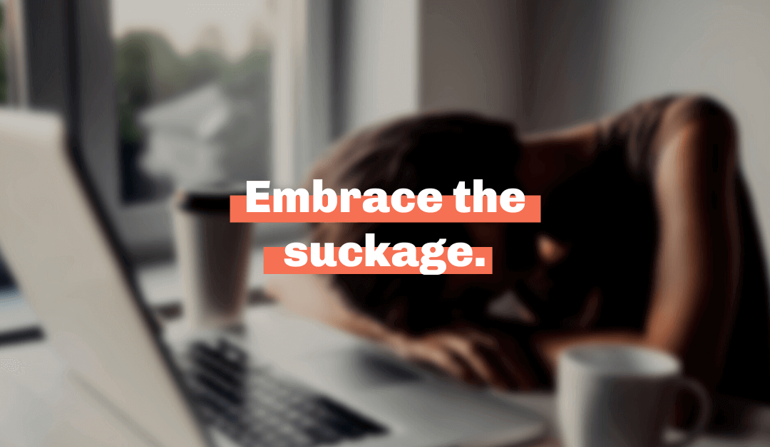 Embrace the suckage