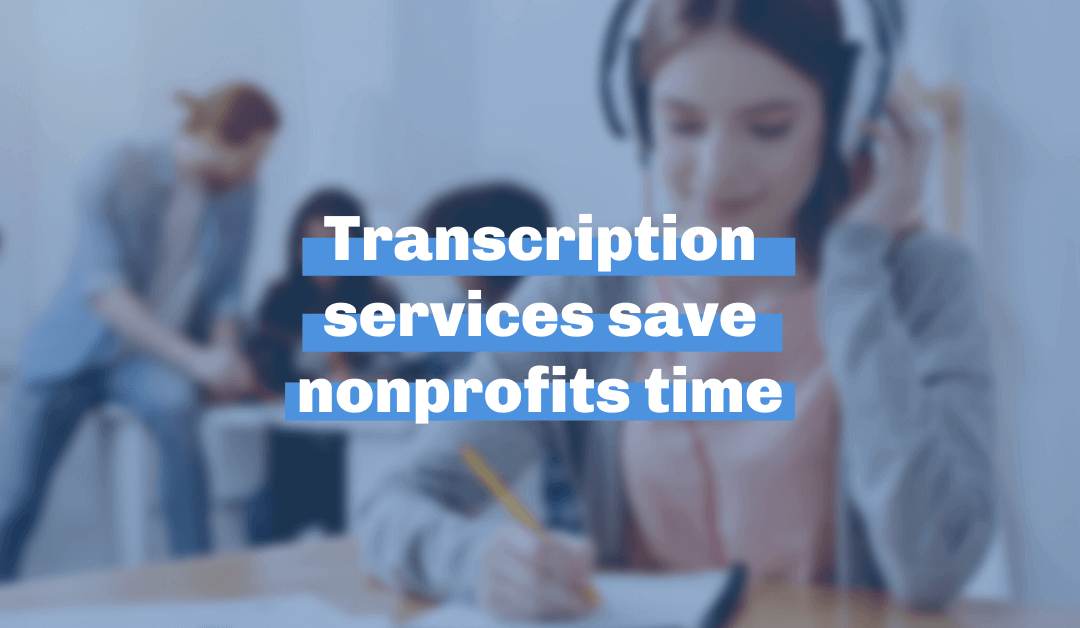 Six ways transcription services save nonprofits time
