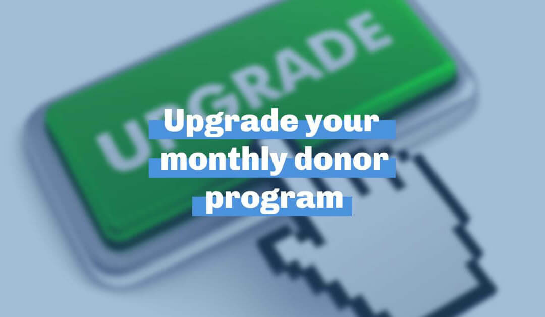 Upgrade your monthly donor program with tips from the experts
